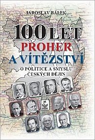 100 let proher a vítězství (O politice a smyslu českých dějin)